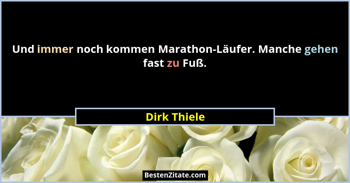 Und immer noch kommen Marathon-Läufer. Manche gehen fast zu Fuß.... - Dirk Thiele