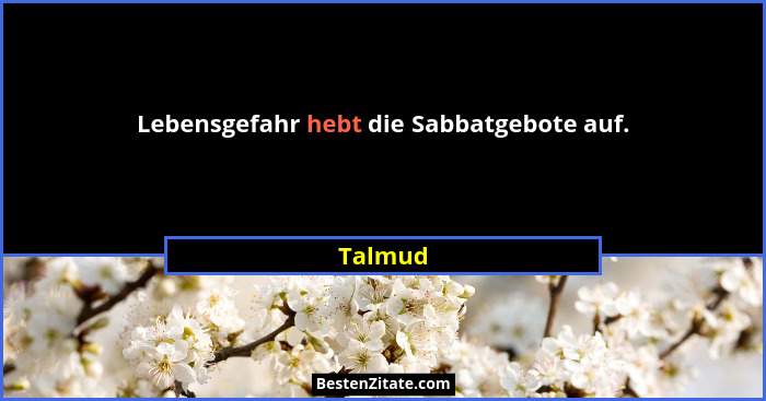Lebensgefahr hebt die Sabbatgebote auf.... - Talmud