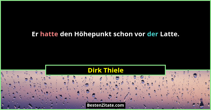 Er hatte den Höhepunkt schon vor der Latte.... - Dirk Thiele