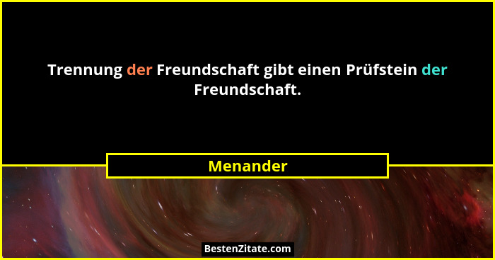 Trennung der Freundschaft gibt einen Prüfstein der Freundschaft.... - Menander
