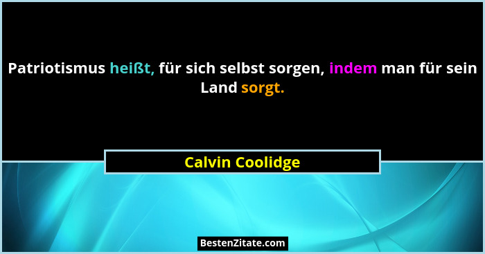 Patriotismus heißt, für sich selbst sorgen, indem man für sein Land sorgt.... - Calvin Coolidge
