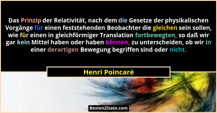 Das Prinzip der Relativität, nach dem die Gesetze der physikalischen Vorgänge für einen feststehenden Beobachter die gleichen sein so... - Henri Poincaré
