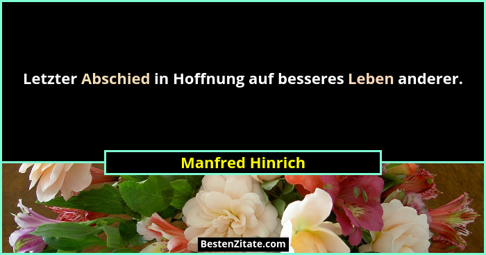 Letzter Abschied in Hoffnung auf besseres Leben anderer.... - Manfred Hinrich