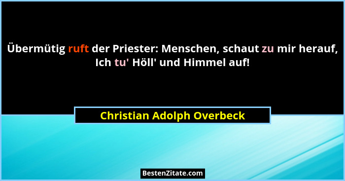 Übermütig ruft der Priester: Menschen, schaut zu mir herauf, Ich tu' Höll' und Himmel auf!... - Christian Adolph Overbeck