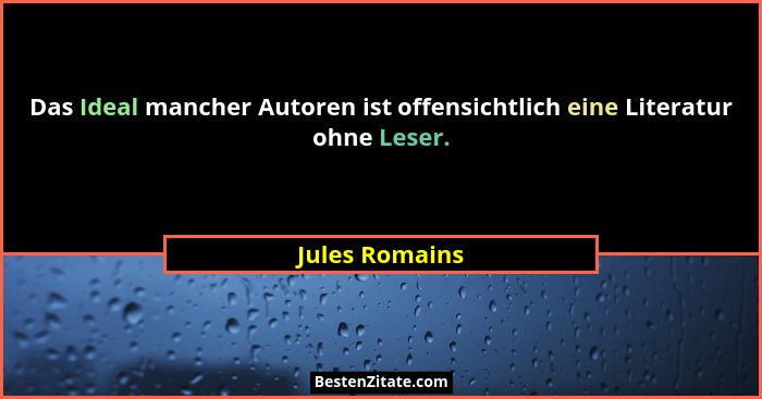 Das Ideal mancher Autoren ist offensichtlich eine Literatur ohne Leser.... - Jules Romains