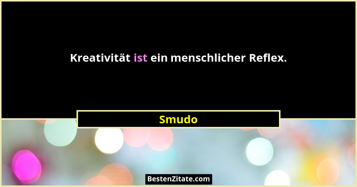 Kreativität ist ein menschlicher Reflex.... - Smudo