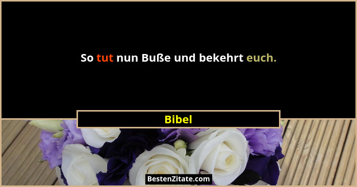 So tut nun Buße und bekehrt euch.... - Bibel