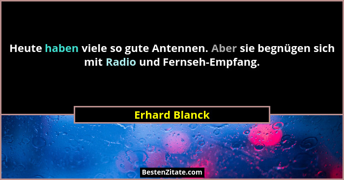 Heute haben viele so gute Antennen. Aber sie begnügen sich mit Radio und Fernseh-Empfang.... - Erhard Blanck