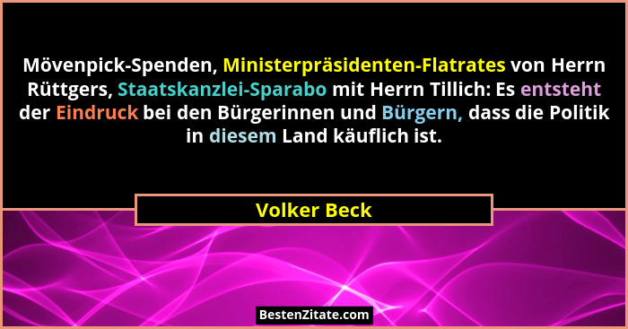 Mövenpick-Spenden, Ministerpräsidenten-Flatrates von Herrn Rüttgers, Staatskanzlei-Sparabo mit Herrn Tillich: Es entsteht der Eindruck b... - Volker Beck