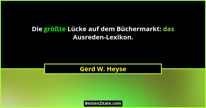 Die größte Lücke auf dem Büchermarkt: das Ausreden-Lexikon.... - Gerd W. Heyse