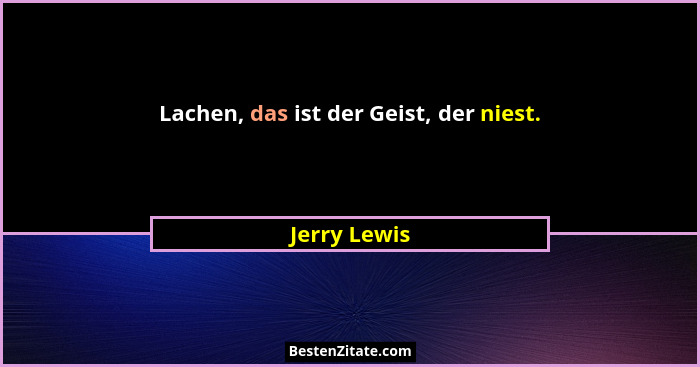 Lachen, das ist der Geist, der niest.... - Jerry Lewis