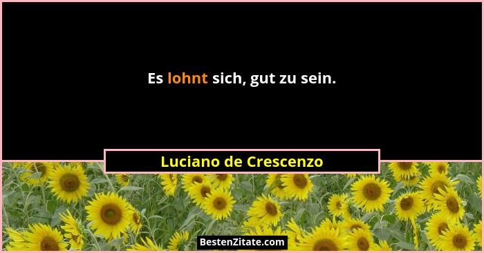 Es lohnt sich, gut zu sein.... - Luciano de Crescenzo