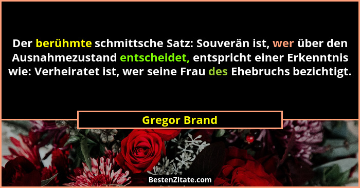 Der berühmte schmittsche Satz: Souverän ist, wer über den Ausnahmezustand entscheidet, entspricht einer Erkenntnis wie: Verheiratet ist... - Gregor Brand