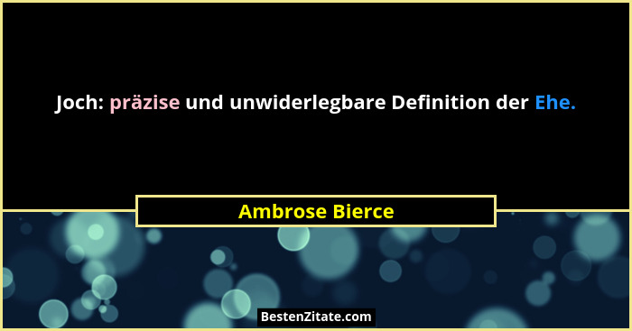 Joch: präzise und unwiderlegbare Definition der Ehe.... - Ambrose Bierce
