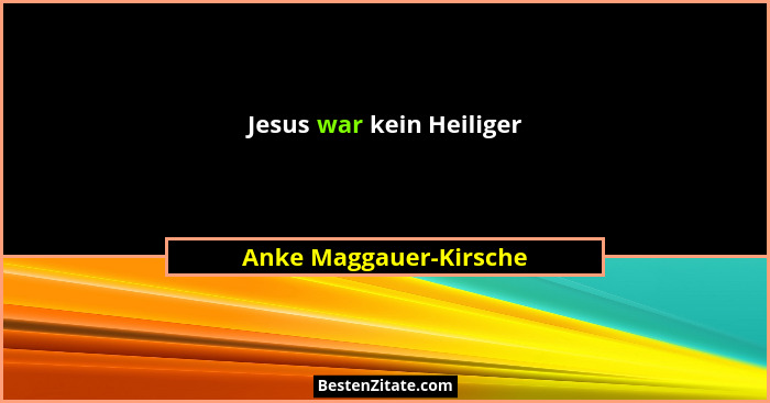 Jesus war kein Heiliger... - Anke Maggauer-Kirsche