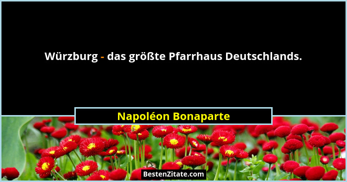 Würzburg - das größte Pfarrhaus Deutschlands.... - Napoléon Bonaparte