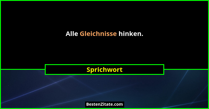 Alle Gleichnisse hinken.... - Sprichwort