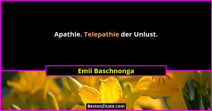 Apathie. Telepathie der Unlust.... - Emil Baschnonga