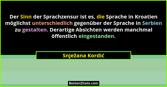 Der Sinn der Sprachzensur ist es, die Sprache in Kroatien möglichst unterschiedlich gegenüber der Sprache in Serbien zu gestalten. D... - Snježana Kordić