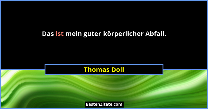 Das ist mein guter körperlicher Abfall.... - Thomas Doll