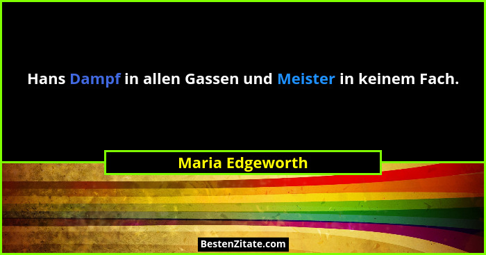 Hans Dampf in allen Gassen und Meister in keinem Fach.... - Maria Edgeworth