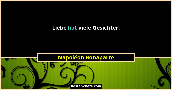 Liebe hat viele Gesichter.... - Napoléon Bonaparte