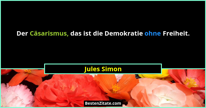 Der Cäsarismus, das ist die Demokratie ohne Freiheit.... - Jules Simon