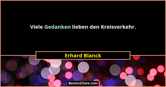 Viele Gedanken lieben den Kreisverkehr.... - Erhard Blanck