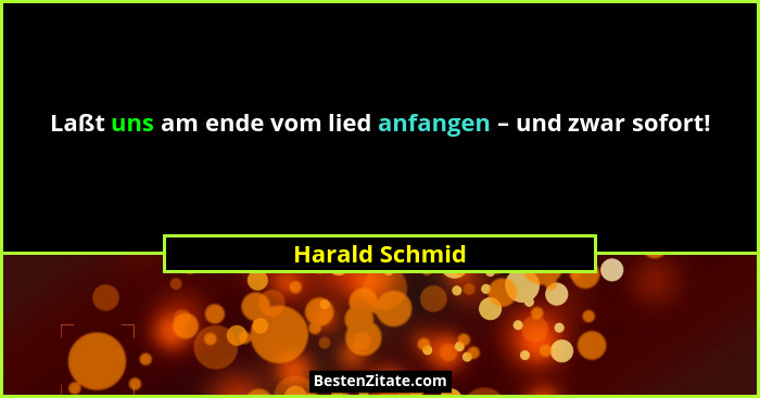 Laßt uns am ende vom lied anfangen – und zwar sofort!... - Harald Schmid