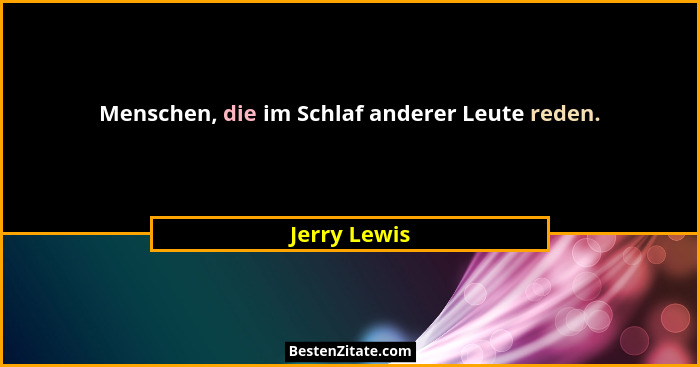 Menschen, die im Schlaf anderer Leute reden.... - Jerry Lewis