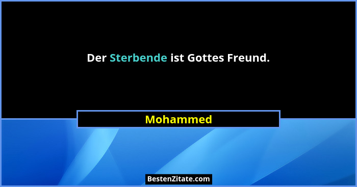 Der Sterbende ist Gottes Freund.... - Mohammed