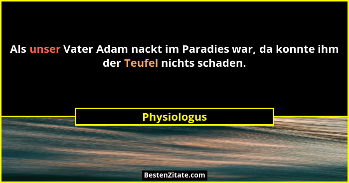 Als unser Vater Adam nackt im Paradies war, da konnte ihm der Teufel nichts schaden.... - Physiologus