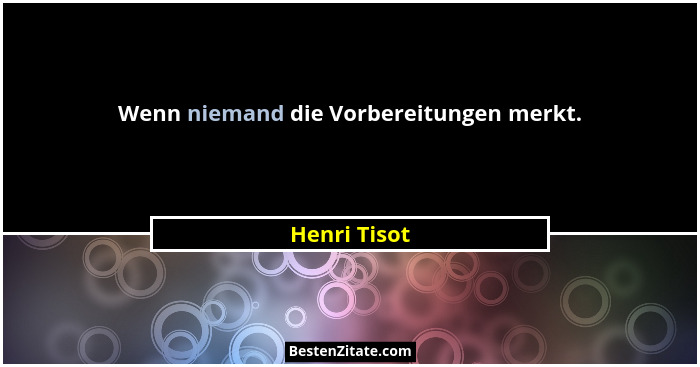 Wenn niemand die Vorbereitungen merkt.... - Henri Tisot