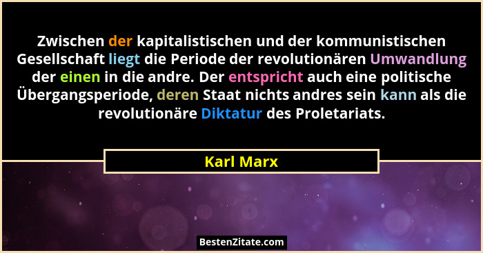 Zwischen der kapitalistischen und der kommunistischen Gesellschaft liegt die Periode der revolutionären Umwandlung der einen in die andre.... - Karl Marx