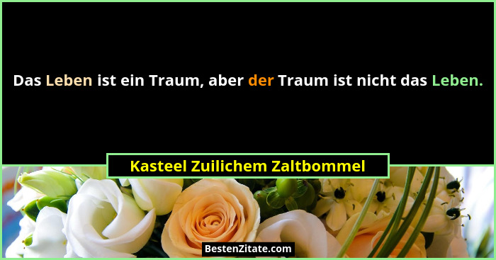 Das Leben ist ein Traum, aber der Traum ist nicht das Leben.... - Kasteel Zuilichem Zaltbommel