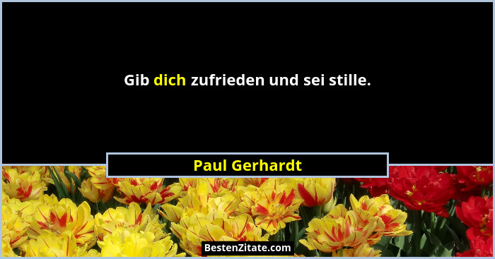 Gib dich zufrieden und sei stille.... - Paul Gerhardt