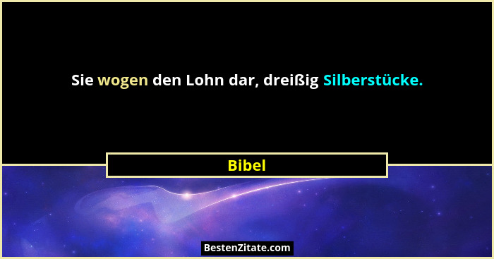 Sie wogen den Lohn dar, dreißig Silberstücke.... - Bibel