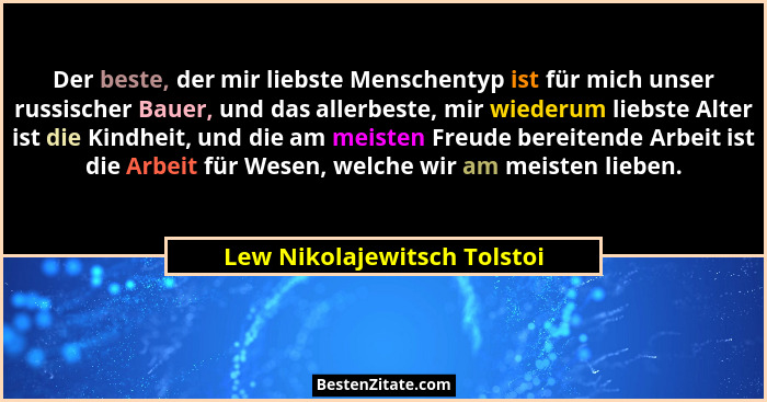 Der beste, der mir liebste Menschentyp ist für mich unser russischer Bauer, und das allerbeste, mir wiederum liebste Alte... - Lew Nikolajewitsch Tolstoi