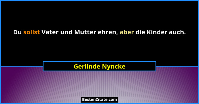Du sollst Vater und Mutter ehren, aber die Kinder auch.... - Gerlinde Nyncke