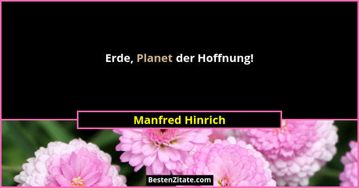 Erde, Planet der Hoffnung!... - Manfred Hinrich