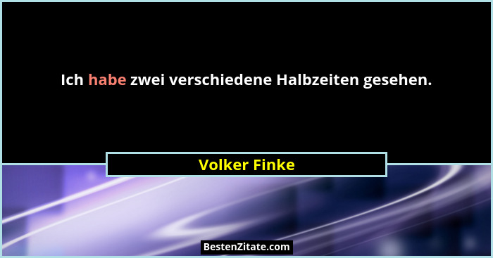 Ich habe zwei verschiedene Halbzeiten gesehen.... - Volker Finke