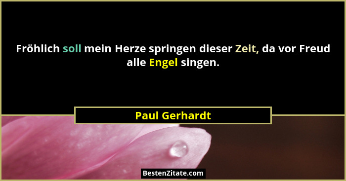 Fröhlich soll mein Herze springen dieser Zeit, da vor Freud alle Engel singen.... - Paul Gerhardt