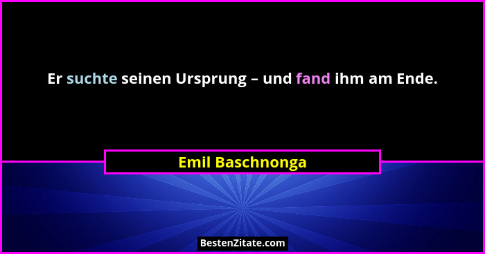 Er suchte seinen Ursprung – und fand ihm am Ende.... - Emil Baschnonga