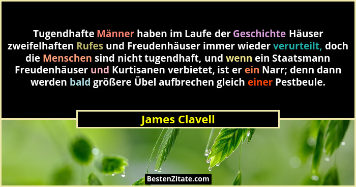 Tugendhafte Männer haben im Laufe der Geschichte Häuser zweifelhaften Rufes und Freudenhäuser immer wieder verurteilt, doch die Mensch... - James Clavell