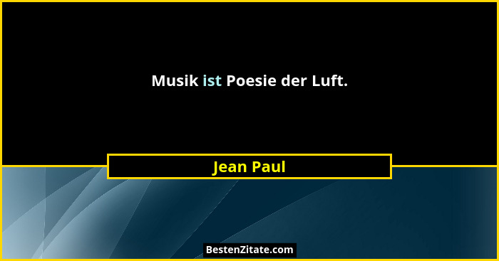 Musik ist Poesie der Luft.... - Jean Paul