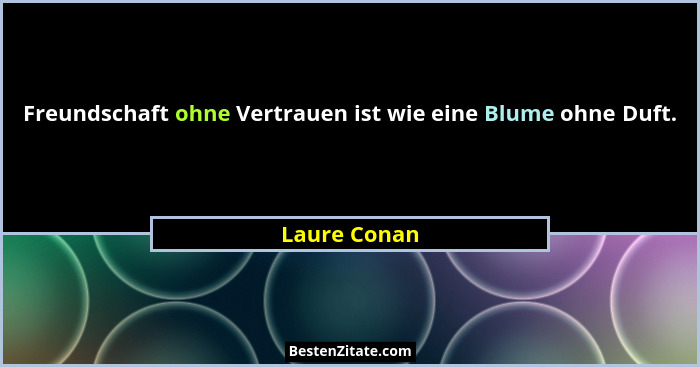 Freundschaft ohne Vertrauen ist wie eine Blume ohne Duft.... - Laure Conan