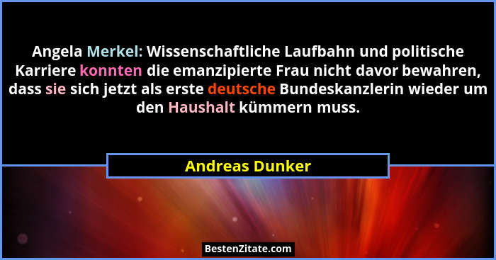 Angela Merkel: Wissenschaftliche Laufbahn und politische Karriere konnten die emanzipierte Frau nicht davor bewahren, dass sie sich j... - Andreas Dunker