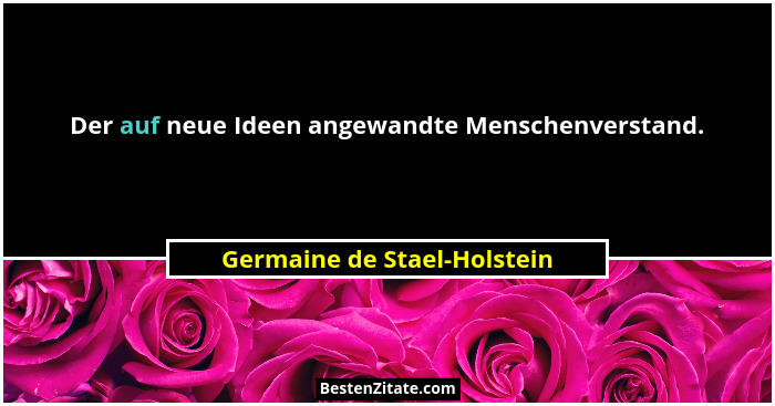 Der auf neue Ideen angewandte Menschenverstand.... - Germaine de Stael-Holstein