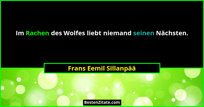 Im Rachen des Wolfes liebt niemand seinen Nächsten.... - Frans Eemil Sillanpää
