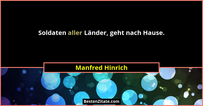Soldaten aller Länder, geht nach Hause.... - Manfred Hinrich